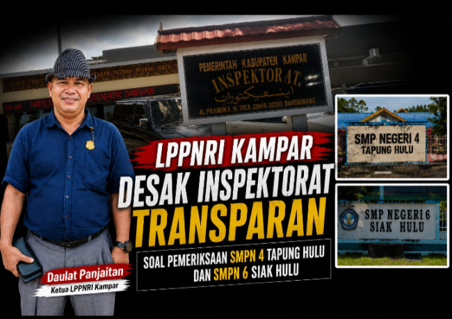 LPPNRI Kampar Desak Inspektorat Transparan Soal Pemeriksaan SMPN 4 Tapung Hulu dan SMPN 6 Siak Hulu