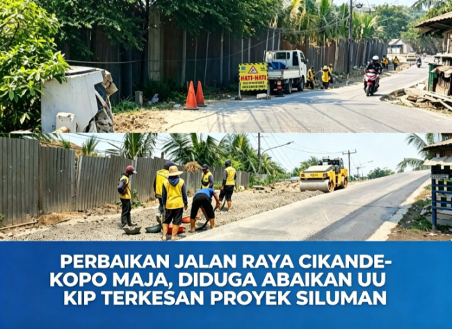 PERBAIKAN JALAN RAYA CIKANDE-KOPO MAJA, DIDUGA ABAIKAN UU KIP TERKESAN PROYEK SILUMAN